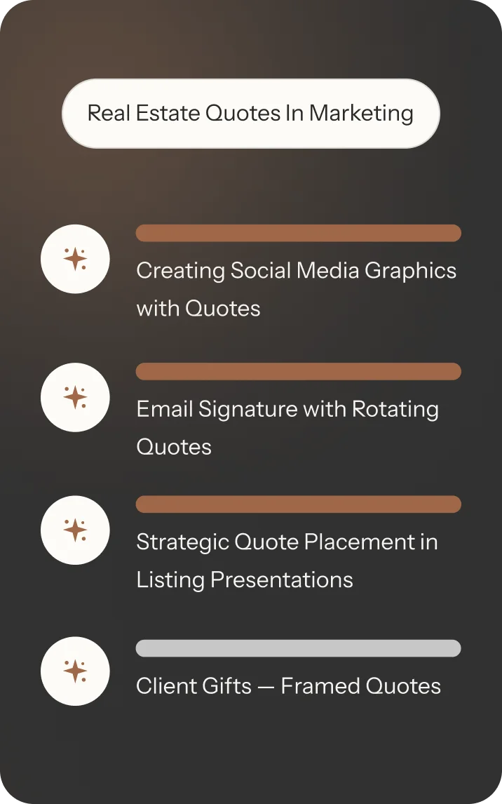 Real Estate Quotes in Marketing strategies, including social media graphics, email signatures, and client gifts.